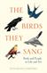 Birds They Sang, The: Birds and People in Life and Art